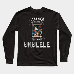 I am not retired I`m a samurai ukulele - Funny Samurai Champloo T-shirt t Long Sleeve T-Shirt